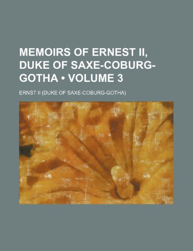 9781151027962: Memoirs of Ernest Ii, Duke of Saxe-Coburg-Gotha (Volume 3)