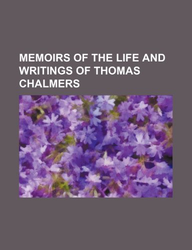 Memoirs of the Life and Writings of Thomas Chalmers (Volume 3) (9781151028648) by Hanna, William