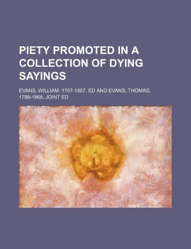Piety Promoted in a Collection of Dying Sayings (9781151031754) by Evans, William