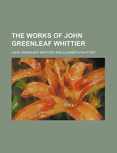 The Works of John Greenleaf Whittier (Volume 4) (9781151032577) by Whittier, John Greenleaf