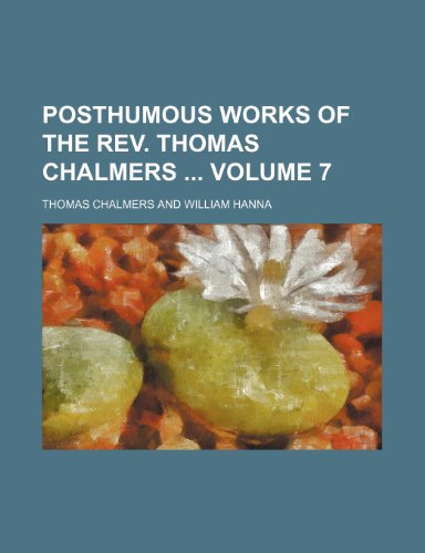 Posthumous works of the Rev. Thomas Chalmers Volume 7 (9781151032836) by Thomas Chalmers