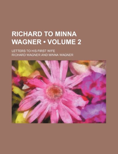 Richard to Minna Wagner (Volume 2); Letters to His First Wife (9781151035158) by Wagner, Richard