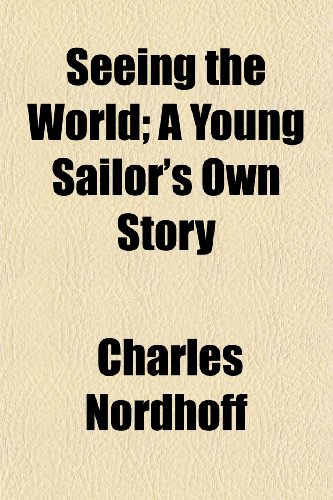 Seeing the World; A Young Sailor's Own Story. a Young Sailor's Own Story (9781151036568) by Nordhoff, Charles