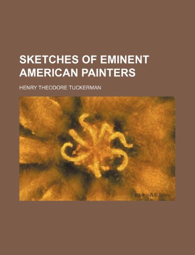 Sketches of Eminent American Painters (9781151037565) by Tuckerman, Henry Theodore