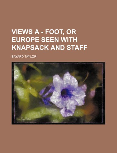 views a - foot, or europe seen with knapsack and staff (9781151040114) by Taylor, Bayard