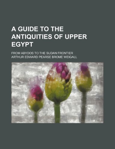 A Guide to the Antiquities of Upper Egypt; From Abydos to the Sudan Frontier (9781151041562) by Weigall, Arthur Edward Pearse Brome