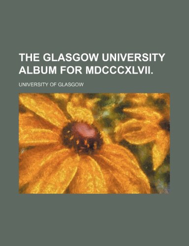 The Glasgow University Album for Mdcccxlvii. (9781151042439) by Glasgow, University Of