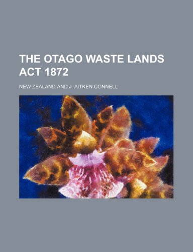 The Otago Waste Lands Act 1872 (9781151042798) by Zealand, New