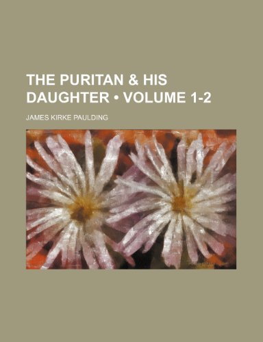 The Puritan & his daughter (Volume 1-2) (9781151043139) by Paulding, James Kirke