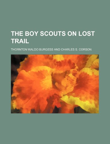The boy scouts on lost trail (9781151044891) by Burgess, Thornton Waldo