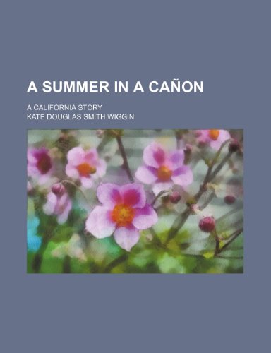 A summer in a caÃ±on; a California story (9781151045645) by Wiggin, Kate Douglas Smith