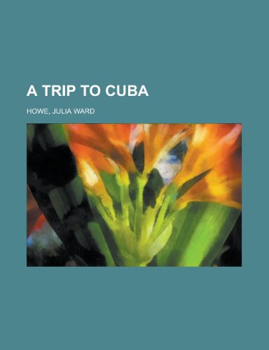 A Trip to Cuba (9781151045782) by Howe, Julia Ward