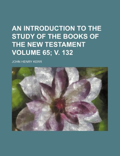 An introduction to the study of the books of the New Testament Volume 65; v. 132 (9781151047298) by Kerr, John Henry