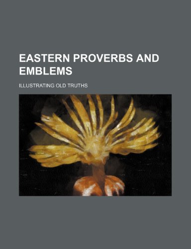 Eastern Proverbs and Emblems; Illustrating Old Truths (9781151047311) by Long, James; Group, Books