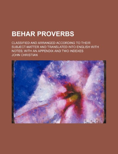 Behar proverbs; classified and arranged according to their subject-matter and translated into English with notes with an appendix and two indexes (9781151048776) by General Books Unknown Author