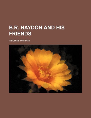 B. R. Haydon and His Friends (9781151049087) by George Paston