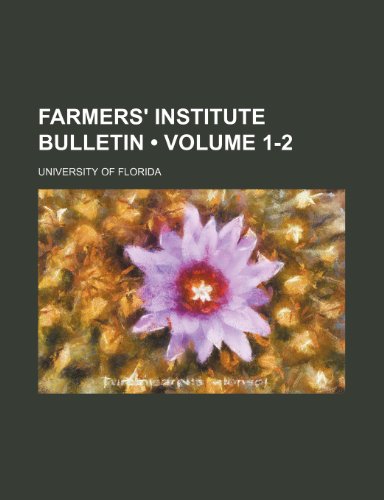 Farmers' Institute Bulletin (Volume 1-2) (9781151052261) by Florida, University Of