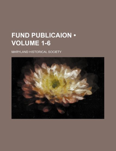 Fund Publicaion (Volume 1-6) (9781151052896) by Society, Maryland Historical