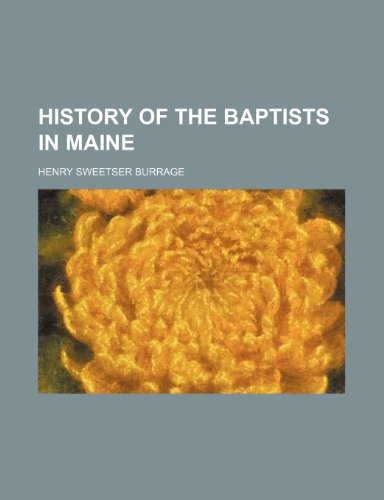 History of the Baptists in Maine (9781151054524) by Burrage, Henry Sweetser