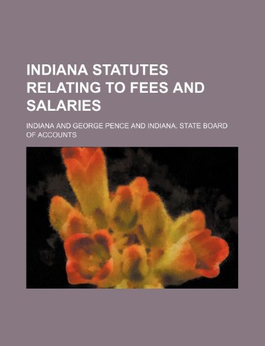 Indiana statutes relating to fees and salaries (9781151055248) by Indiana