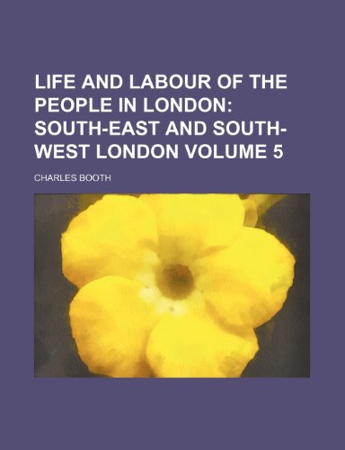Life and Labour of the People in London Volume 5; South-east and south-west London (9781151056917) by Charles Booth