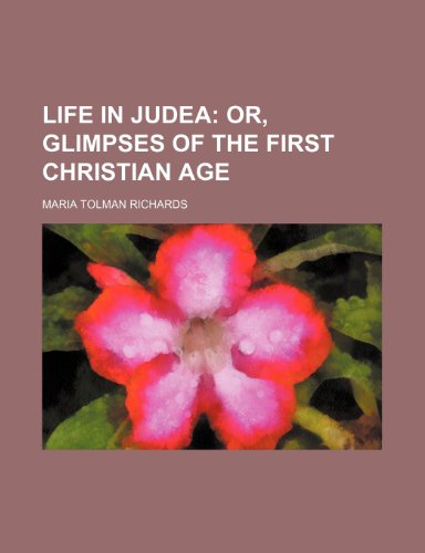 Life in Judea; or, Glimpses of the first Christian age (9781151057105) by Richards, Maria Tolman