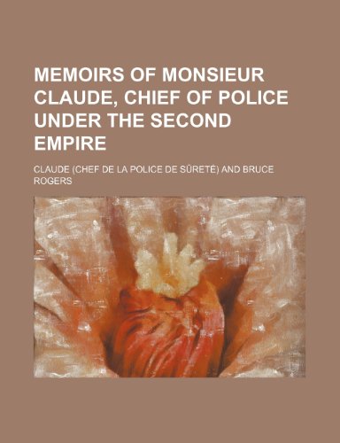 Memoirs of Monsieur Claude, chief of police under the second empire (9781151058355) by Claude