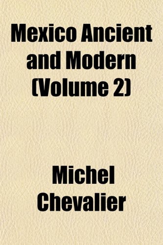 Mexico Ancient and Modern (Volume 2) (9781151058935) by Chevalier, Michel