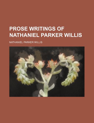 Prose Writings of Nathaniel Parker Willis (9781151062154) by Willis, Nathaniel Parker