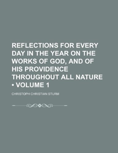 Reflections for Every Day in the Year on the Works of God, and of His Providence Throughout All Nature (Volume 1) (9781151062598) by Sturm, Christoph Christian