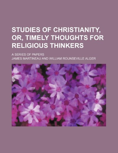 Studies of Christianity, Or, Timely Thoughts for Religious Thinkers; A Series of Papers (9781151065629) by Martineau, James