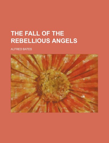 The Fall of the Rebellious Angels (9781151066039) by Bates, Alfred