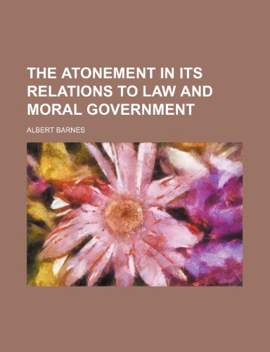 The Atonement in Its Relations to Law and Moral Government (9781151067203) by Barnes, Albert