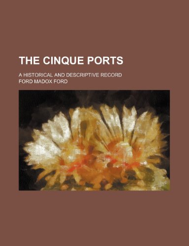 The Cinque Ports; A Historical and Descriptive Record (9781151067470) by Ford, Ford Madox