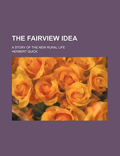 The Fairview idea; a story of the new rural life (9781151067739) by Quick, Herbert