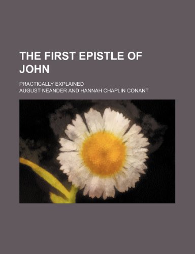 The First Epistle of John; Practically Explained (9781151067753) by Neander, August