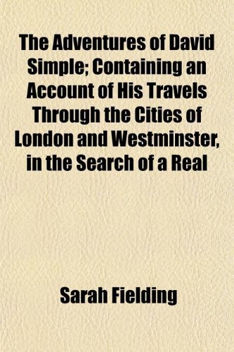 The Adventures of David Simple; Containing an Account of His Travels Through the Cities of London and Westminster, in the Search of a Real Friend. by a Lady. in Two Volumes. (9781151069443) by Fielding, Sarah