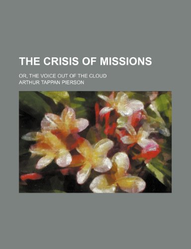 The Crisis of Missions; Or, the Voice Out of the Cloud (9781151070265) by Pierson, Arthur Tappan
