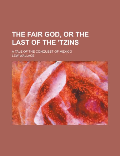 The Fair God, or the Last of the 'tzins; A Tale of the Conquest of Mexico (9781151070739) by Wallace, Lew