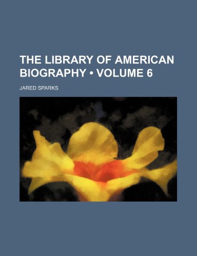 The Library of American Biography (Volume 6) (9781151071927) by Sparks, Jared