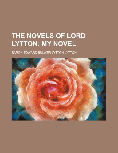 The Novels of Lord Lytton (Volume 5); My Novel (9781151073341) by Lytton, Baron Edward Bulwer Lytton