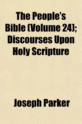 The People's Bible (Volume 24); Discourses Upon Holy Scripture (9781151073549) by Parker, Joseph