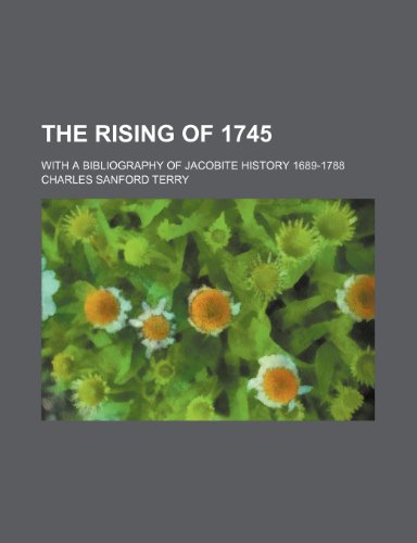 The Rising of 1745; With a Bibliography of Jacobite History 1689-1788 (9781151074317) by Terry, Charles Sanford