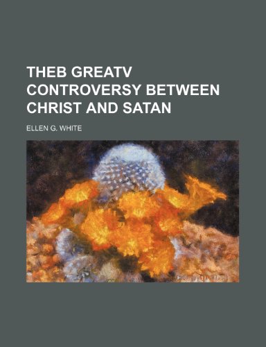 Theb Greatv Controversy Between Christ and Satan (9781151075673) by White, Ellen G.