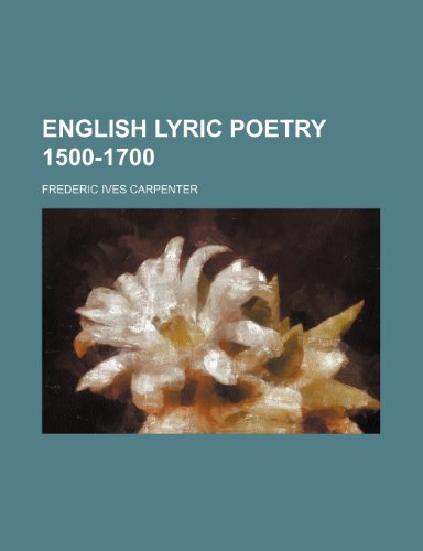english lyric poetry 1500-1700 (9781151077301) by Carpenter, Frederic Ives