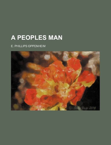 A PEOPLES MAN (9781151078407) by Oppenheim, E. Phillips