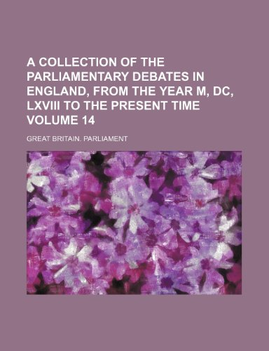 A collection of the parliamentary debates in England, from the year M, DC, LXVIII to the present time Volume 14 (9781151078636) by Parliament, Great Britain.