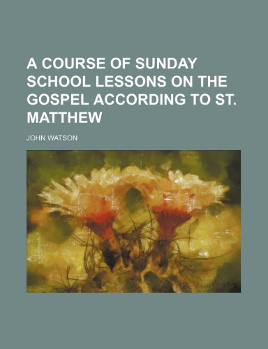 A course of Sunday school lessons on the Gospel according to st. Matthew (9781151078735) by Watson, John