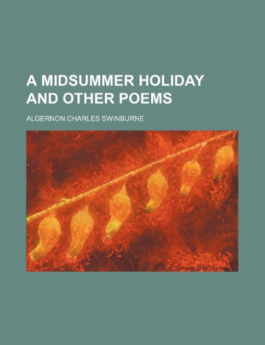 A midsummer holiday and other poems (9781151079350) by Swinburne, Algernon Charles