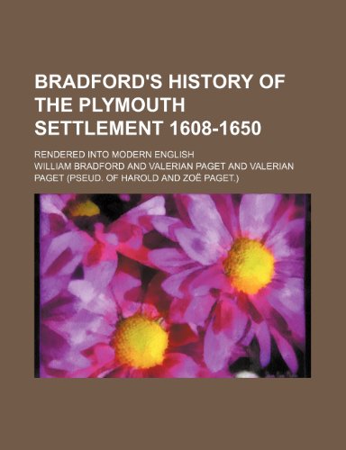 Bradford's history of the Plymouth settlement 1608-1650; rendered into modern English (9781151081384) by Bradford, William